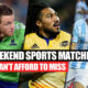 4 weekend sports matches you cant afford to miss